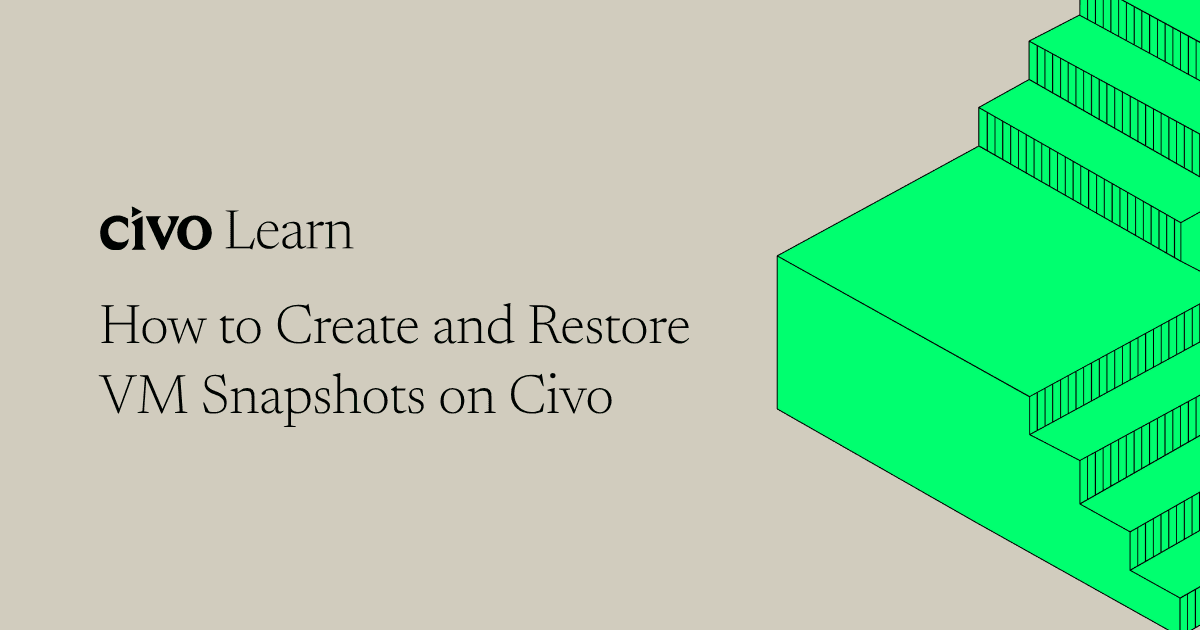 VM snapshots on Civo: How to safely roll back, recover, and clone virtual machines