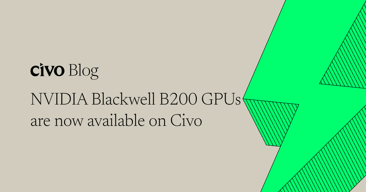 NVIDIA Blackwell B200 GPUs are now available on Civo