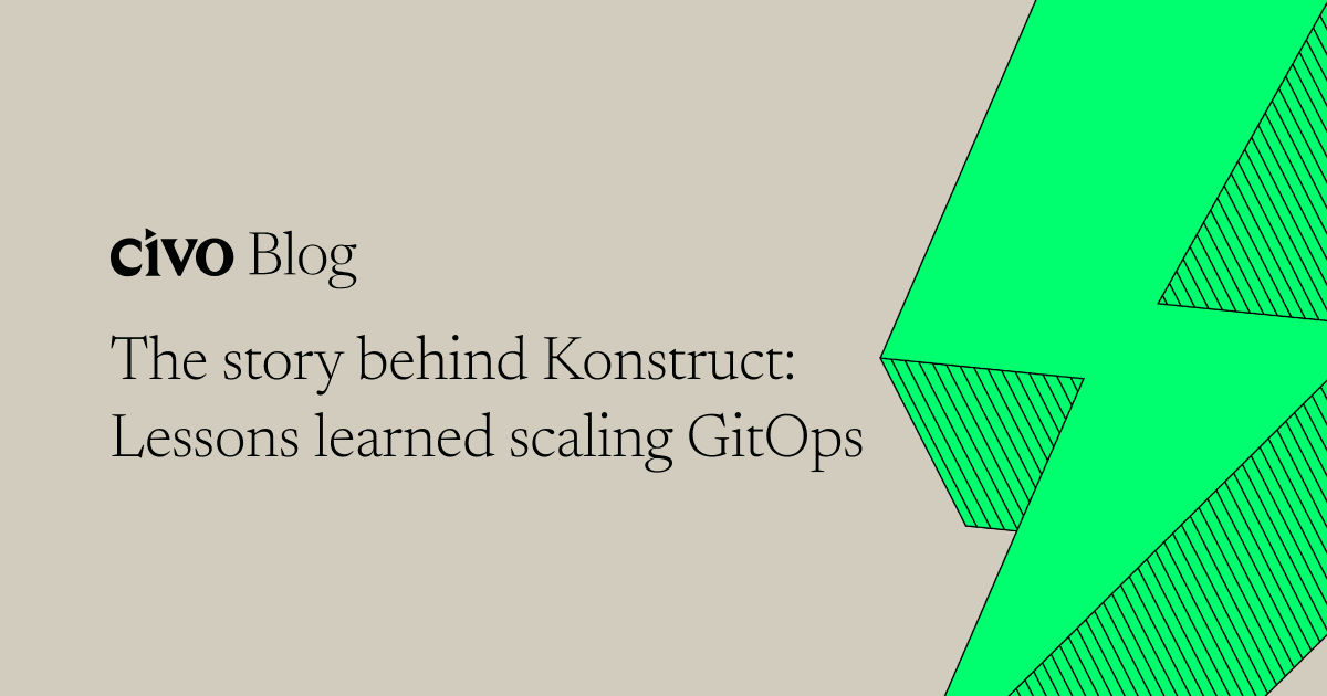 The story behind Konstruct: Lessons learned scaling GitOps