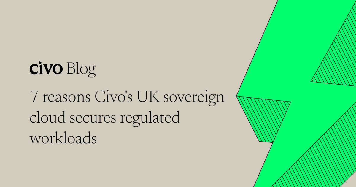 7 reasons Civo's UK sovereign cloud secures regulated workloads