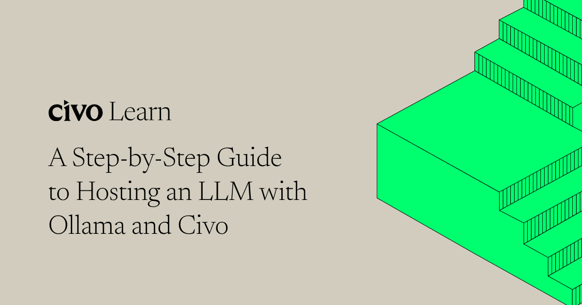 A step-by-step guide to hosting an LLM with Ollama and Civo
