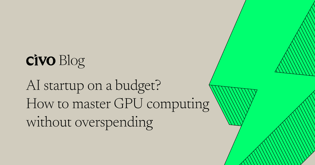 AI startup on a budget? How to master GPU computing without overspending
