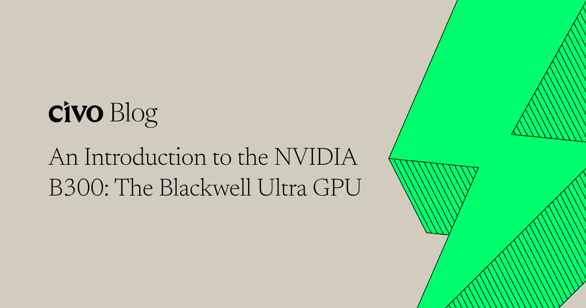 An introduction to the NVIDIA B300: The Blackwell Ultra GPU