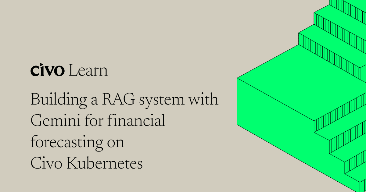 Building a RAG system with Gemini for financial forecasting on Civo Kubernetes