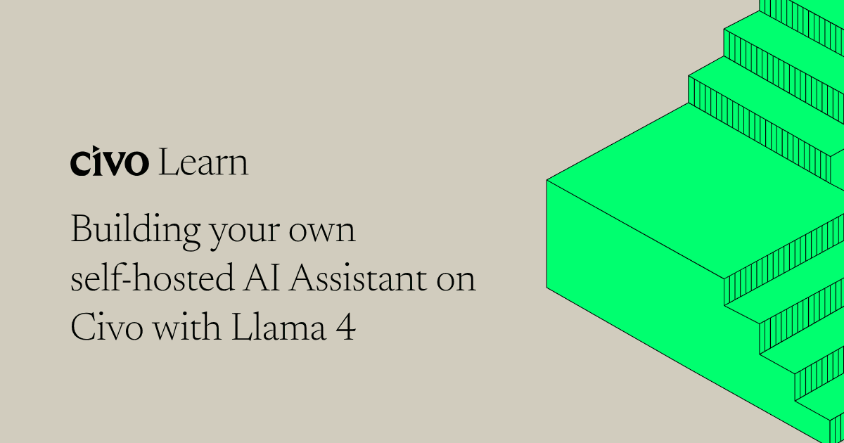 Building your own self-hosted AI Assistant on Civo with Llama 4
