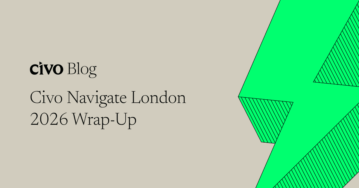 Civo Navigate London 2026 Wrap-Up