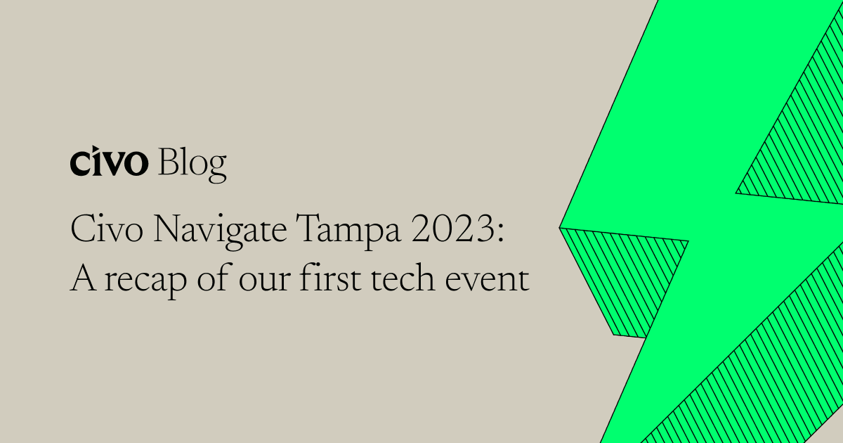 Civo Navigate Tampa 2023: A recap of our first tech event