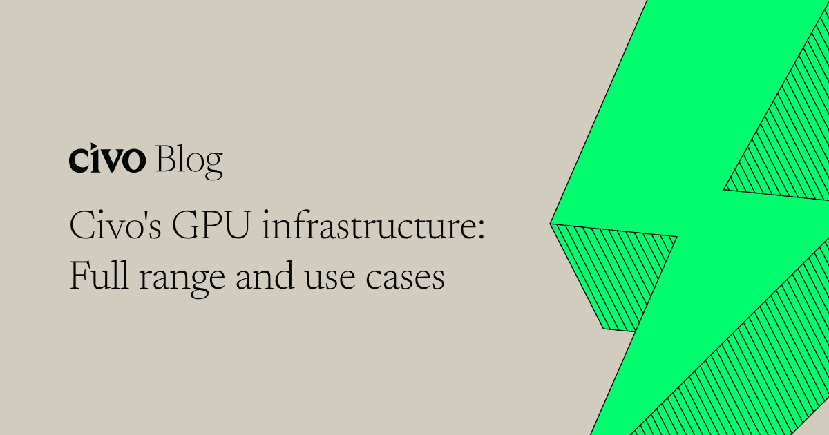 Civo's GPU infrastructure: Full range and use cases