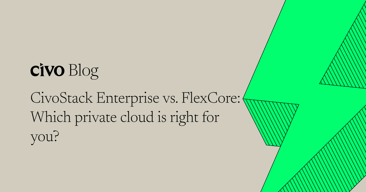 CivoStack Enterprise vs. FlexCore: Which private cloud is right for you?