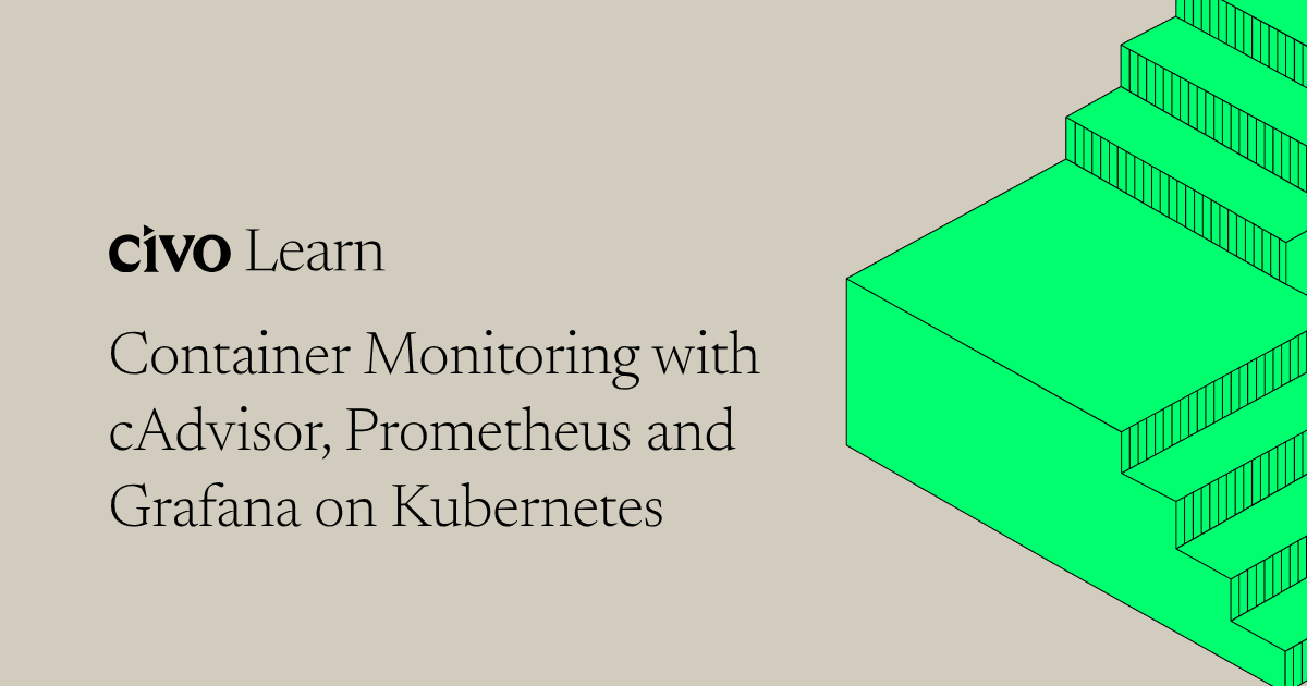 Container monitoring with cAdvisor, Prometheus and Grafana on Kubernetes
