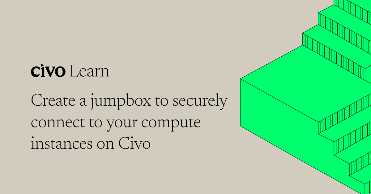 How to create a jumpbox to securely connect to your compute instances running on Civo?