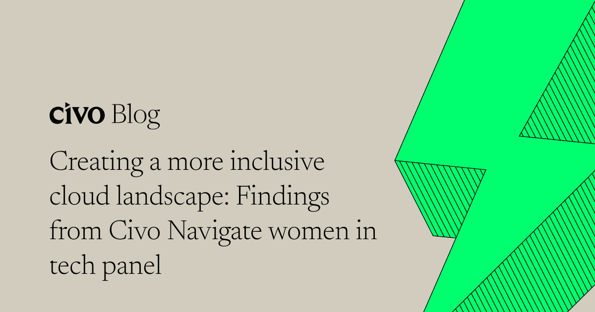 Creating a more inclusive cloud landscape: Findings from Civo Navigate women in tech panel