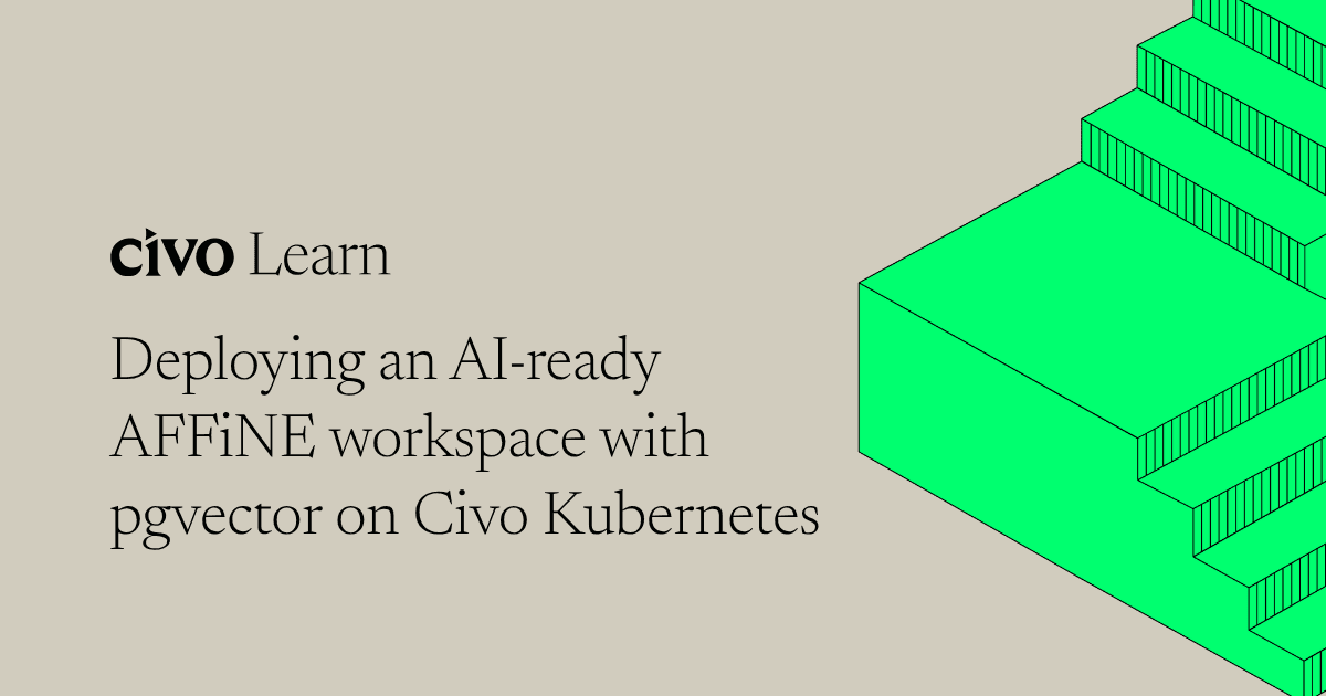 Deploying an AI-ready AFFiNE workspace with pgvector on Civo Kubernetes