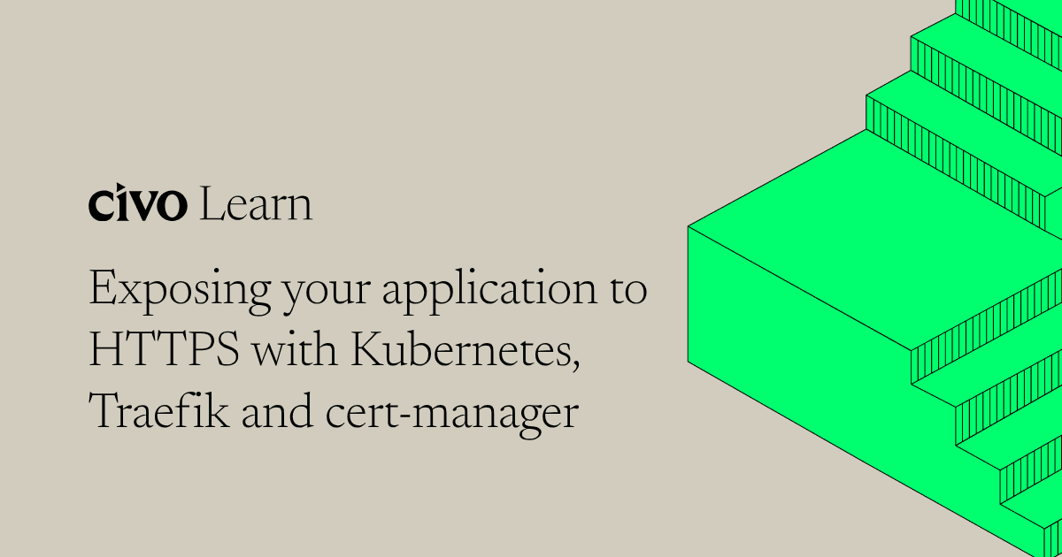 Exposing your application to HTTPS with Kubernetes, Traefik and cert-manager