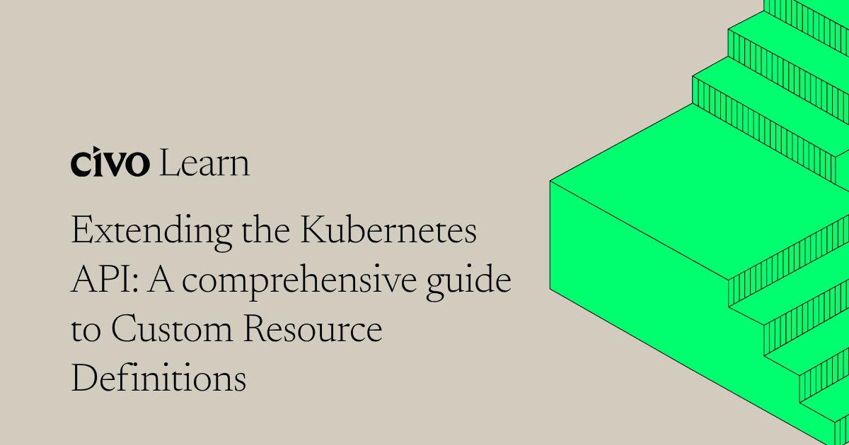 Extending the Kubernetes API: A comprehensive guide to Custom Resource Definitions (CRDs)
