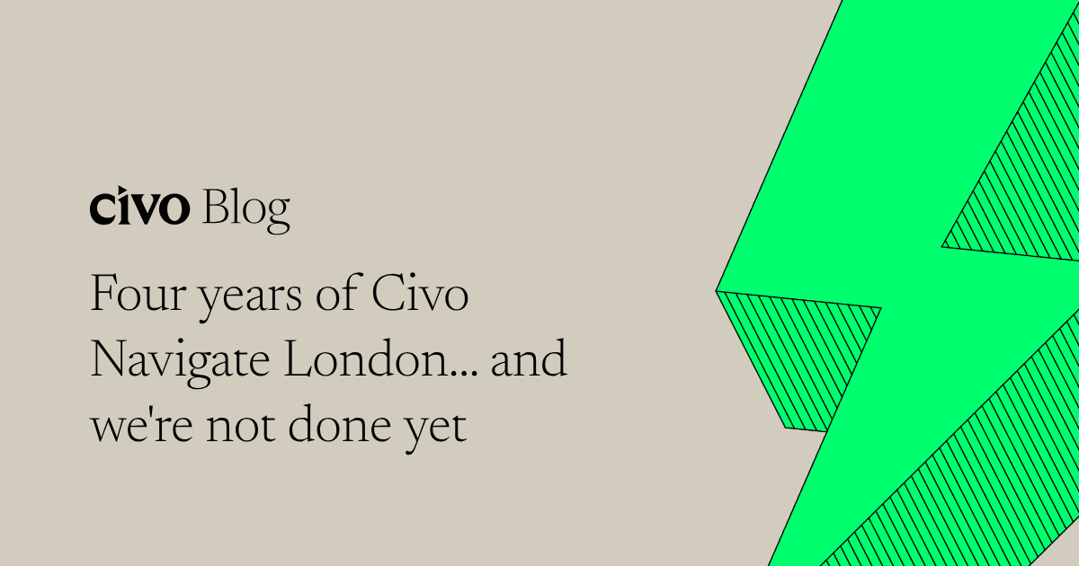 Four years of Civo Navigate London... and we're not done yet
