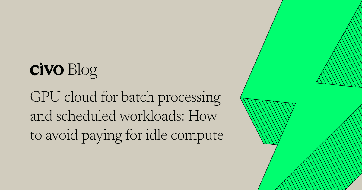 GPU cloud for batch processing and scheduled workloads: How to avoid paying for idle compute