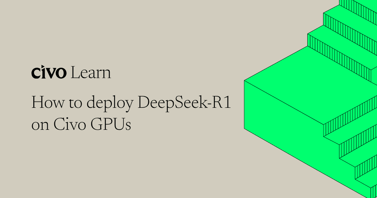 How to deploy DeepSeek-R1 on Civo GPUs