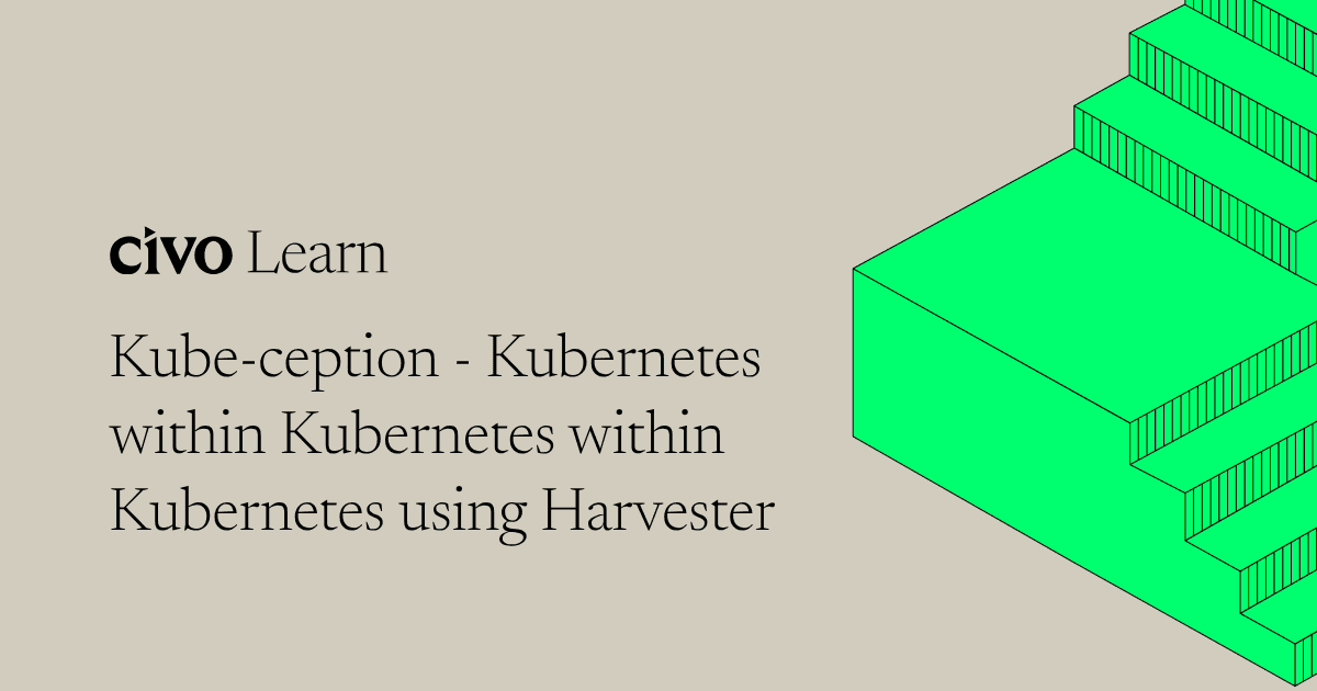 Kube-ception: Kubernetes within Kubernetes within Kubernetes using Harvester