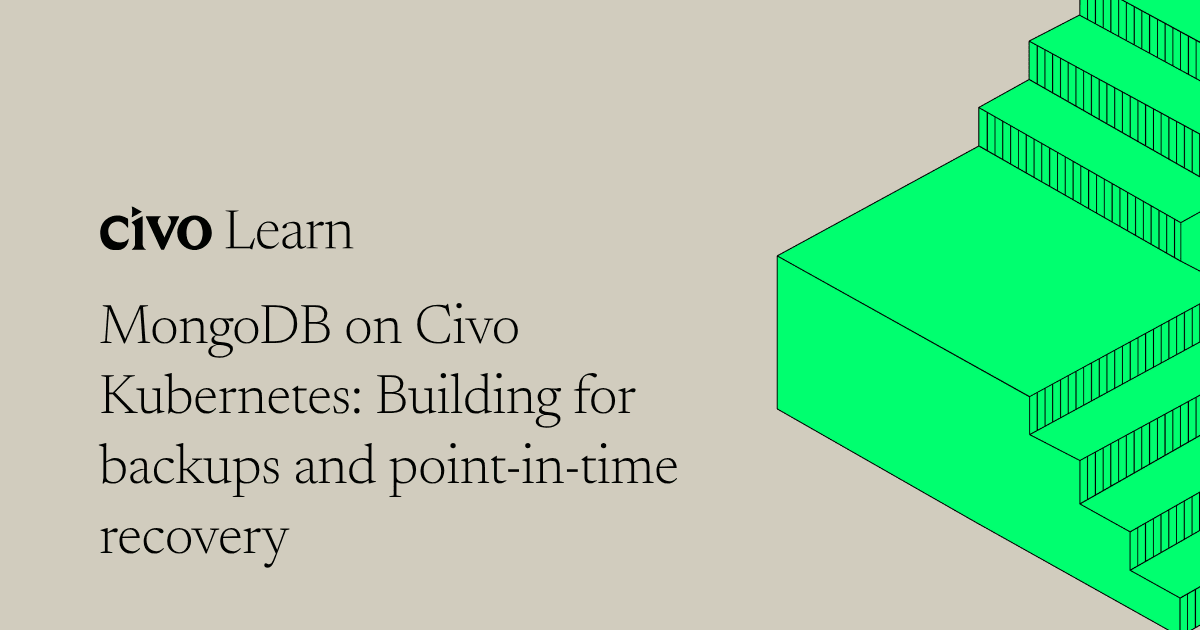 MongoDB on Civo Kubernetes: Building for backups and point-in-time recovery