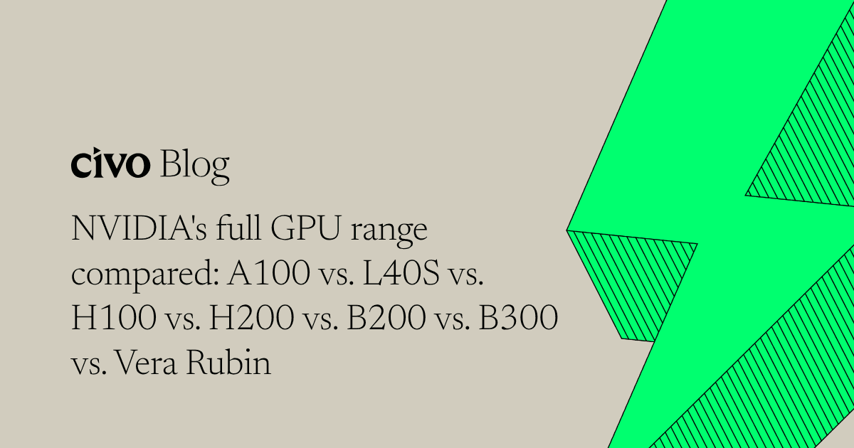 NVIDIA's full GPU range compared: A100 vs. L40S vs. H100 vs. H200 vs. B200 vs. B300 vs. Vera Rubin