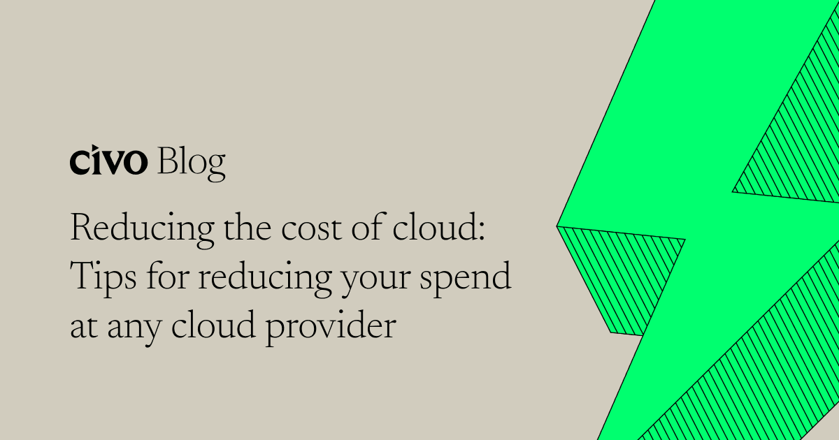 Reducing the cost of cloud: Tips for reducing your spend at any cloud provider