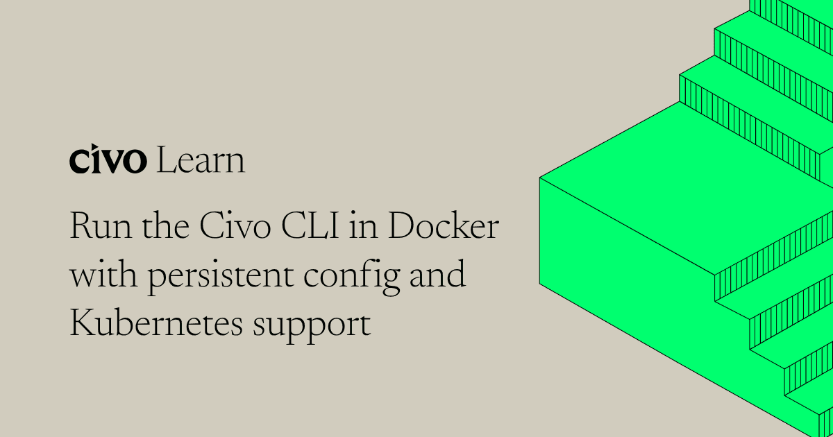 Run the Civo CLI in Docker with persistent config and Kubernetes support