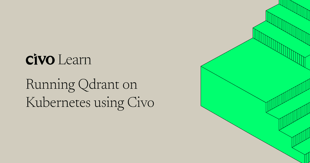 Running Qdrant on Kubernetes using Civo
