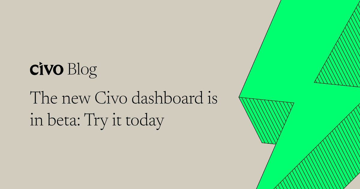 The new Civo dashboard is in beta: Try it today