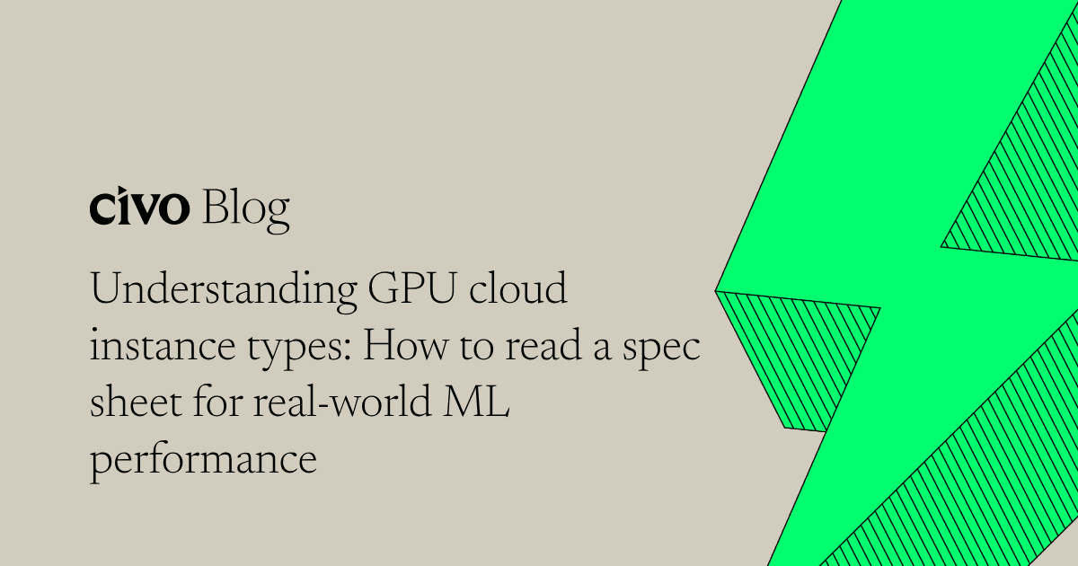 Understanding GPU cloud instance types: How to read a spec sheet for real-world ML performance