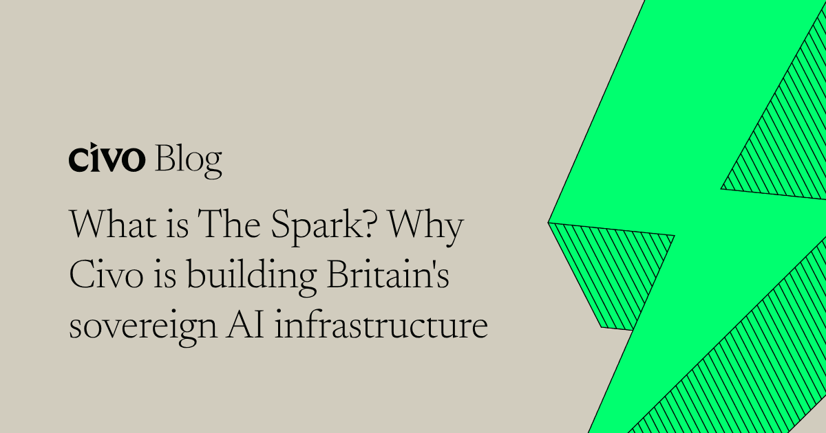 What is The Spark? Why Civo is building Britain's sovereign AI infrastructure
