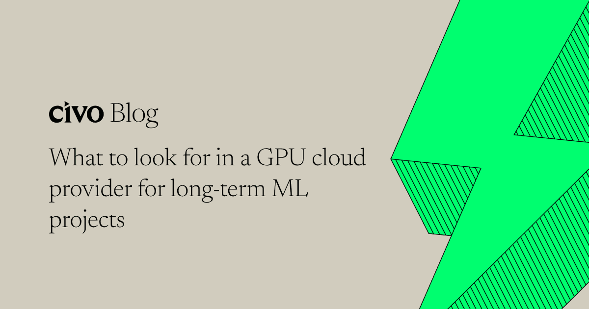 What to look for in a GPU cloud provider for long-term ML projects