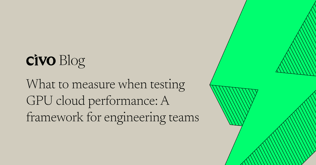 What to measure when testing GPU cloud performance: A framework for engineering teams