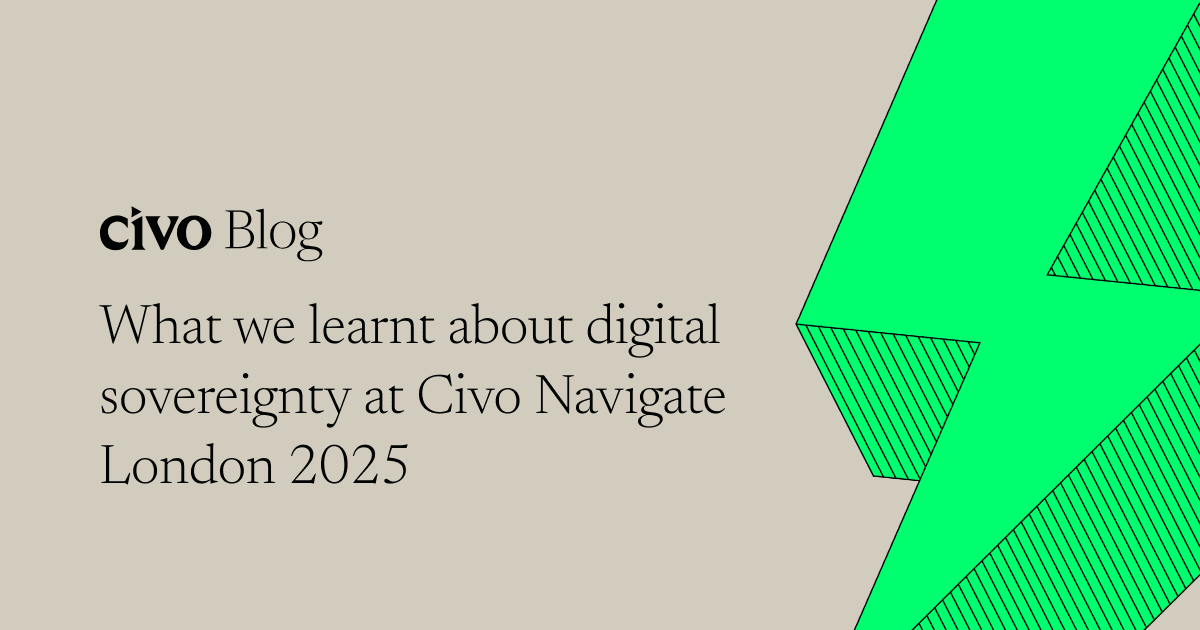 What we learnt about digital sovereignty at Civo Navigate London 2025
