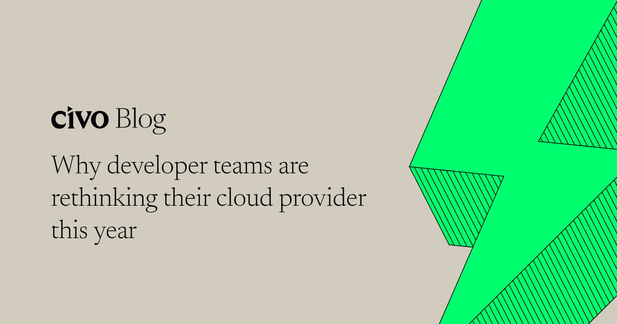 Why developer teams are rethinking their cloud provider this year