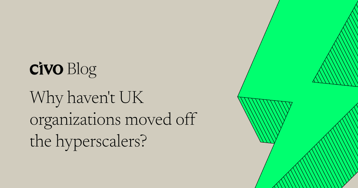 Why haven't UK organizations moved off the hyperscalers?