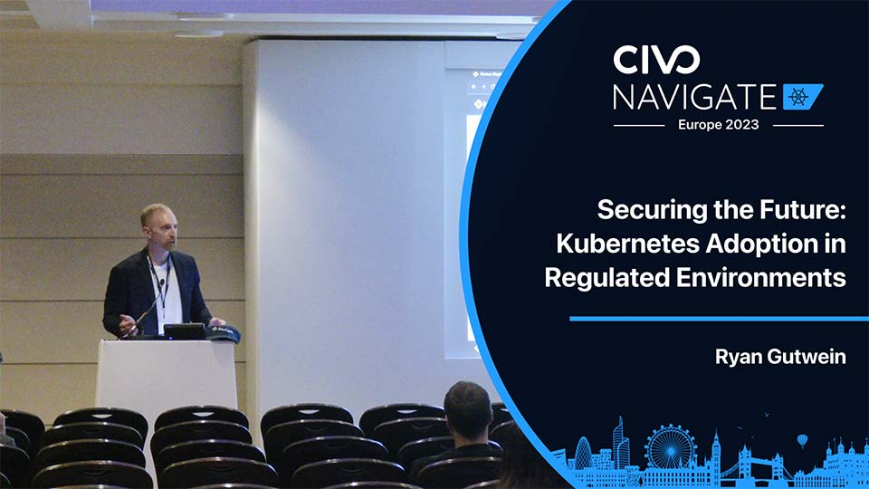 Securing the Future: Kubernetes Adoption in Regulated Envrionments thumbnail