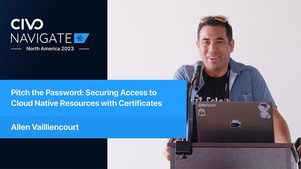 Securing Access to Cloud Native Resources with Certificates thumbnail