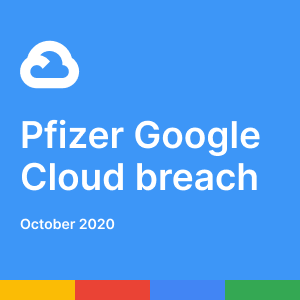 Pfizer Google Cloud breach October 2020