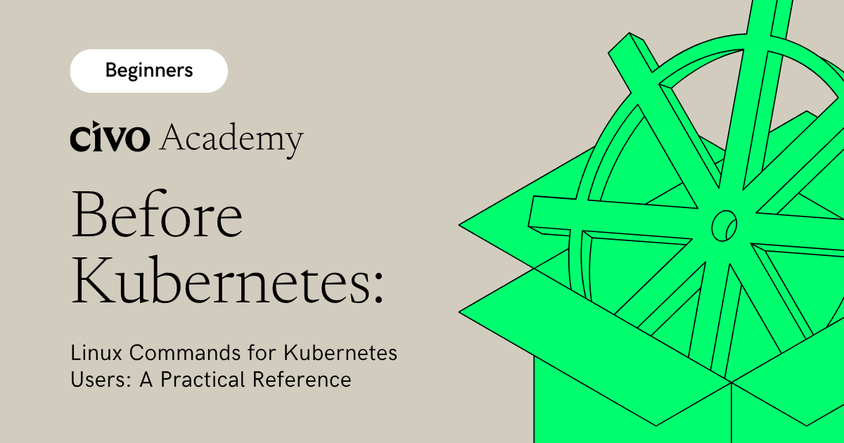 Linux Commands for Kubernetes Users: A Practical Reference | Civo