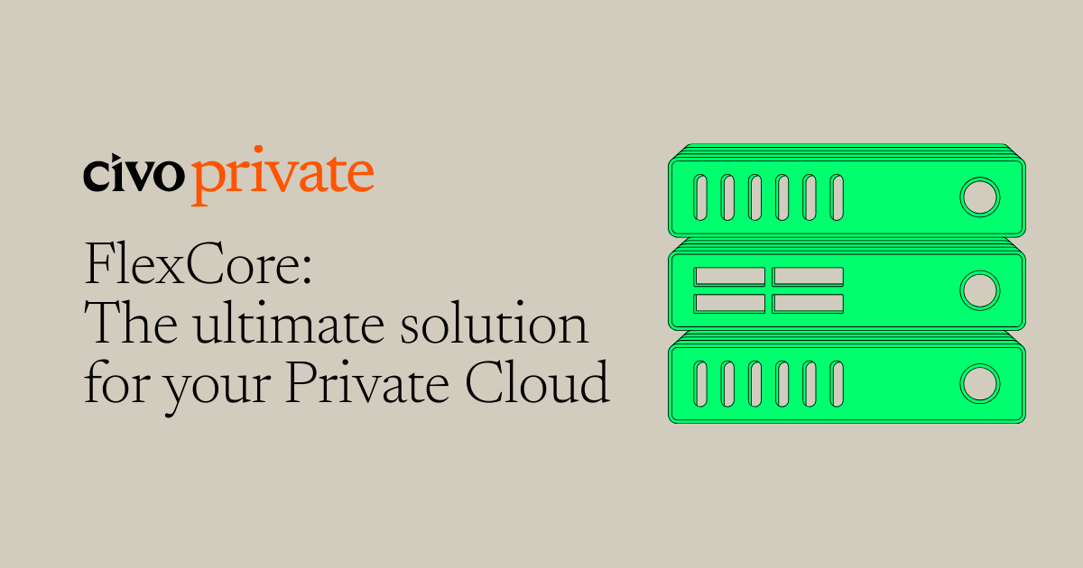 FlexCore: Full-Functionality Private Cloud for On-Prem Deployment | Civo