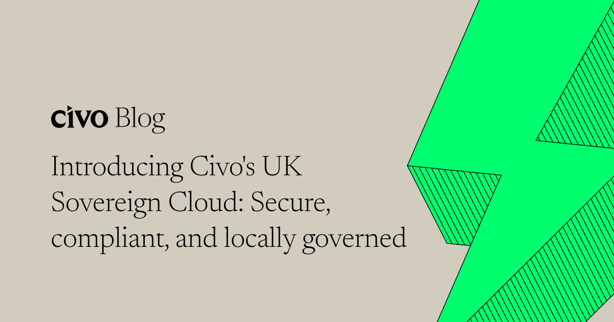 Introducing Civo's UK Sovereign Cloud: Secure, compliant, and locally ...