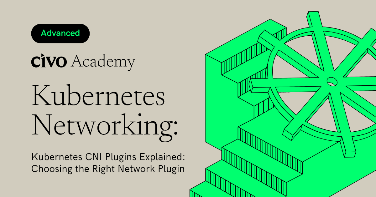 Kubernetes CNI Plugins Explained: Choosing the Right Network Plugin | Civo