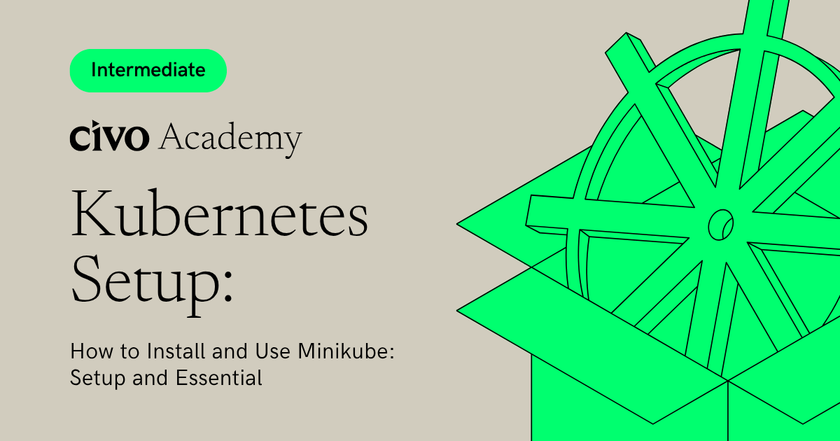 How to Install and Use Minikube: Setup and Essential | Civo