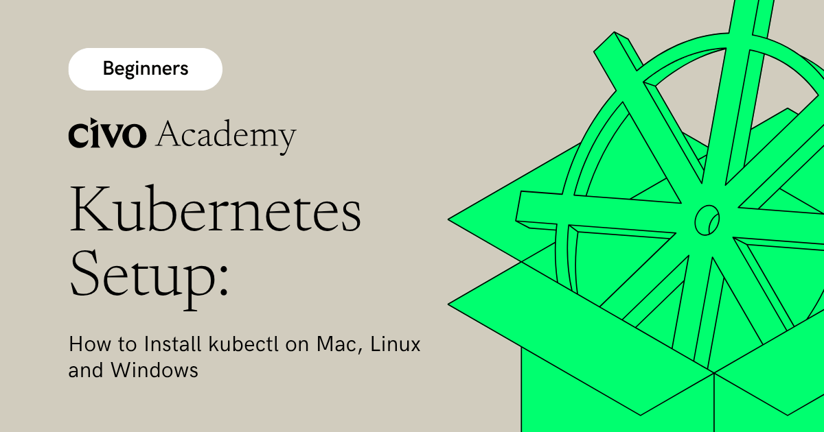 How to Install kubectl on Mac, Linux and Windows | Civo