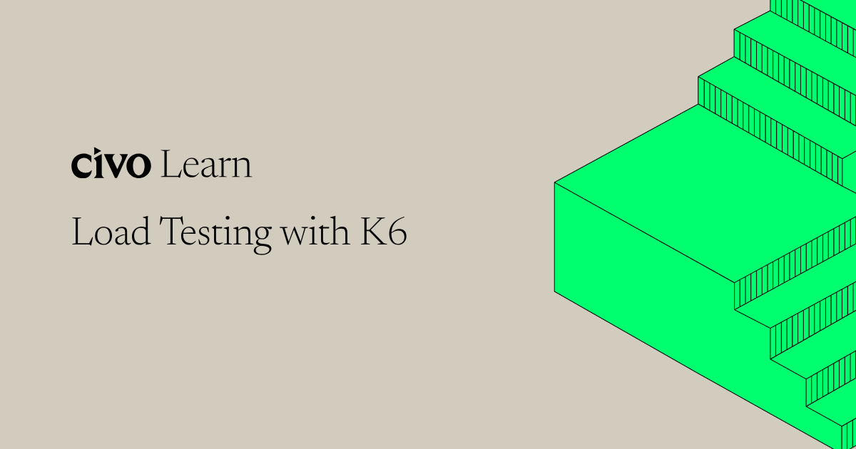 Load Testing with K6 | Civo