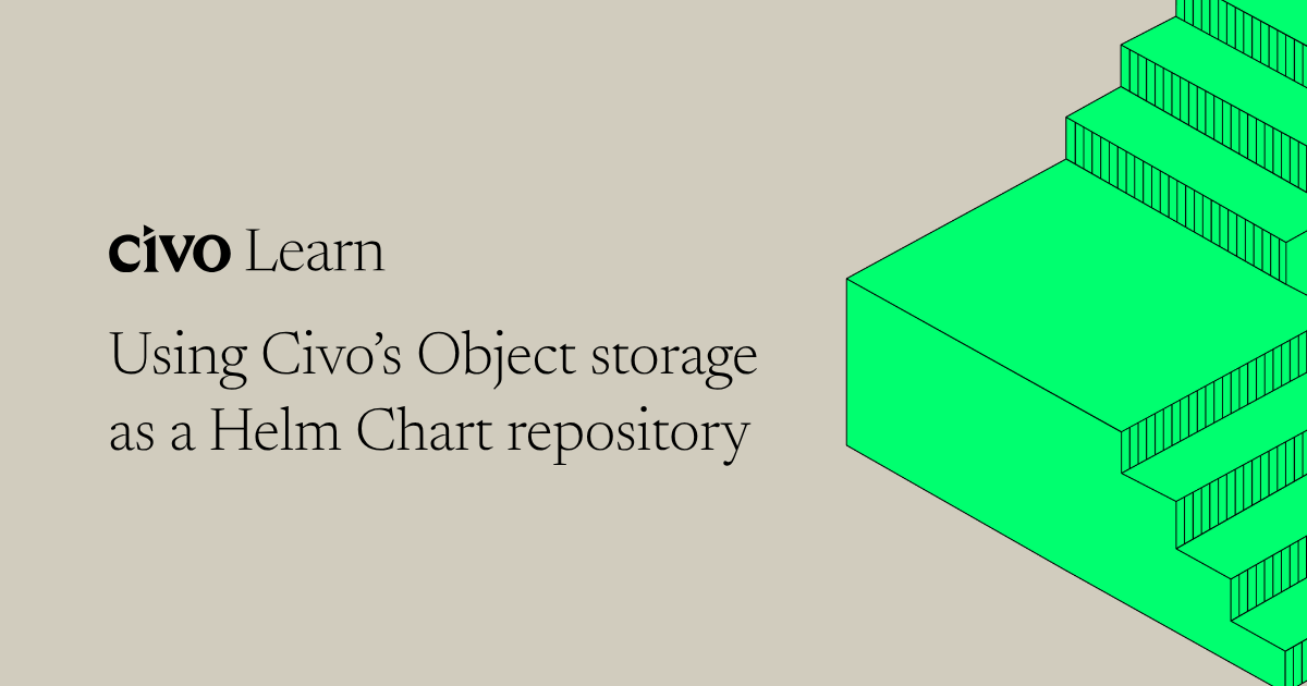 Using Civo’s Object storage as a Helm Chart repository | Civo